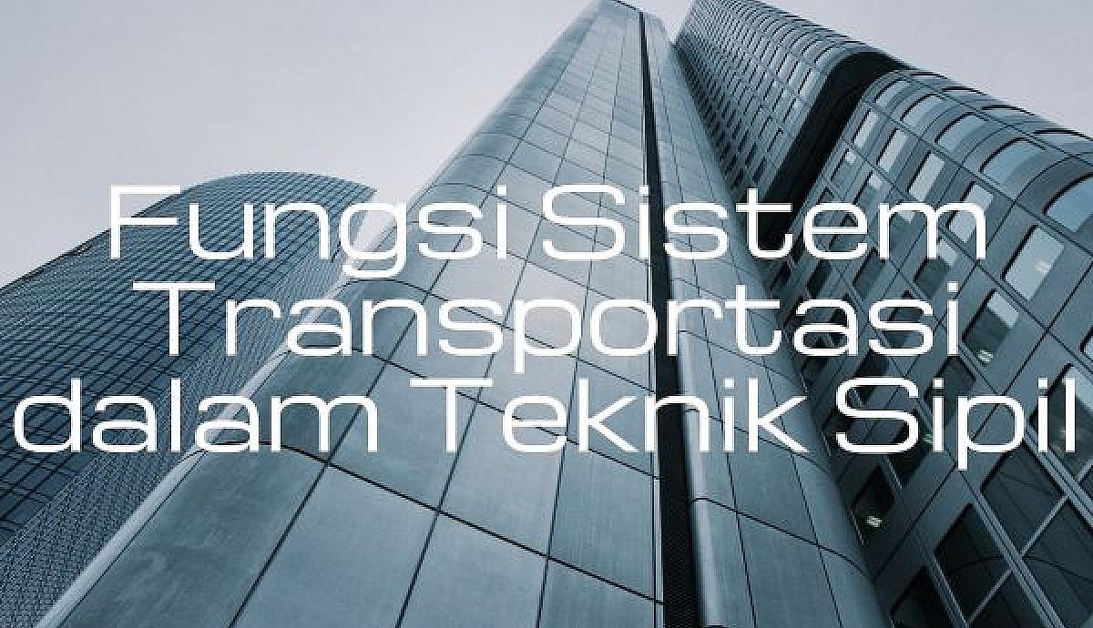 Fungsi Sistem Transportasi dalam Teknik Sipil