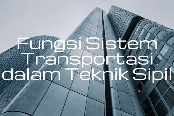 Fungsi Sistem Transportasi dalam Teknik Sipil