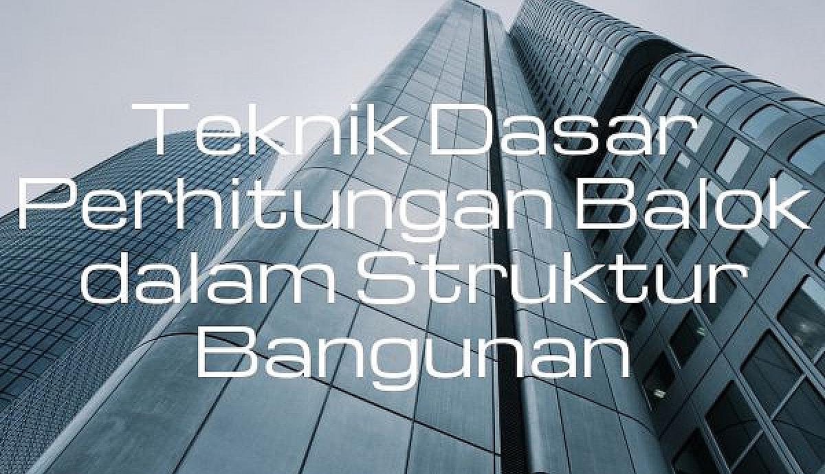 Teknik Dasar Perhitungan Balok dalam Struktur Bangunan