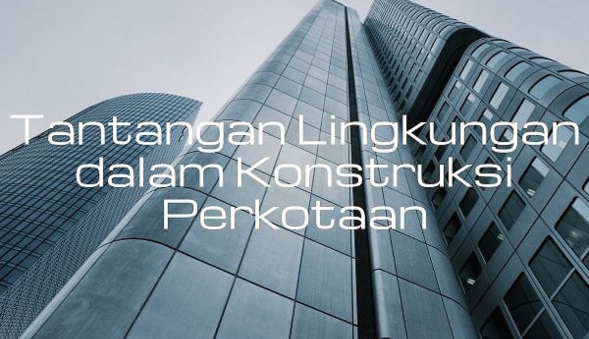 Tantangan Lingkungan dalam Konstruksi Perkotaan