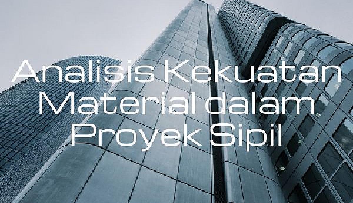 Analisis Kekuatan Material dalam Proyek Sipil