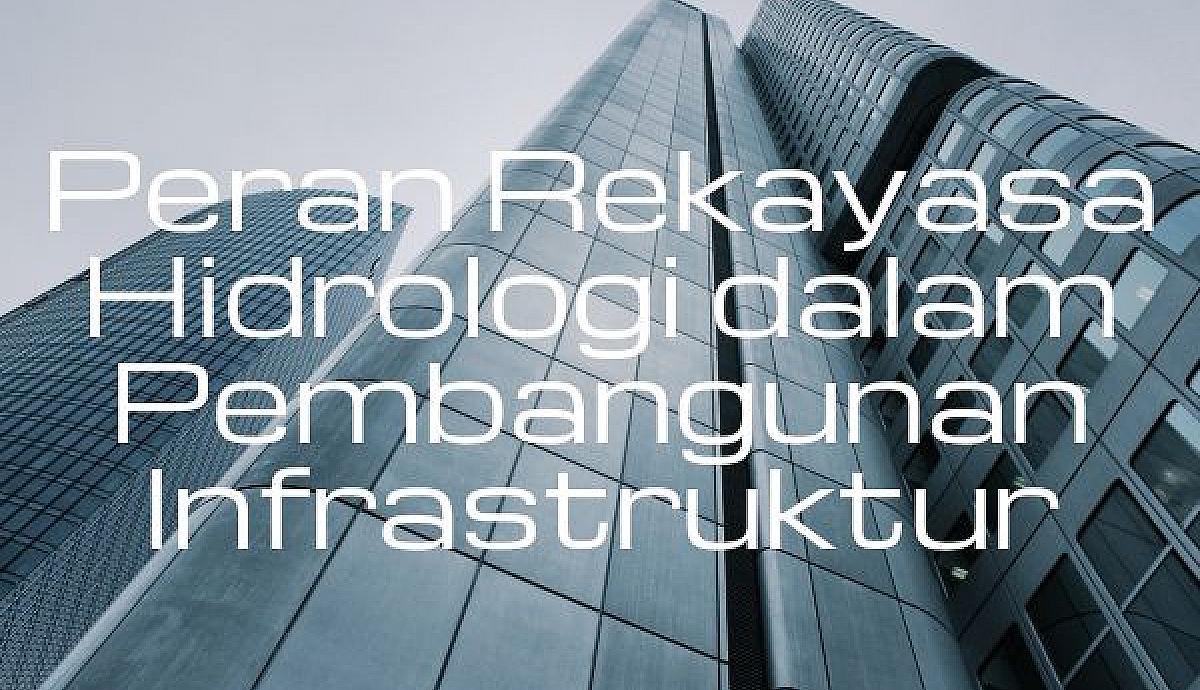 Peran Rekayasa Hidrologi dalam Pembangunan Infrastruktur