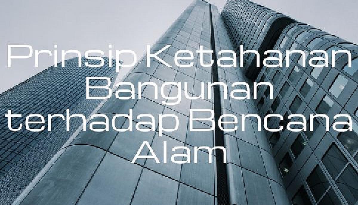 Prinsip Ketahanan Bangunan terhadap Bencana Alam