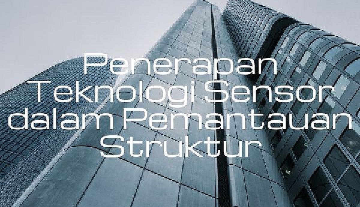 Penerapan Teknologi Sensor dalam Pemantauan Struktur