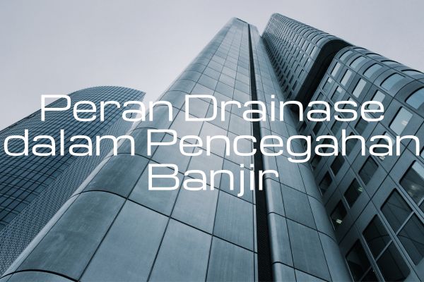 Peran Drainase dalam Pencegahan Banjir
