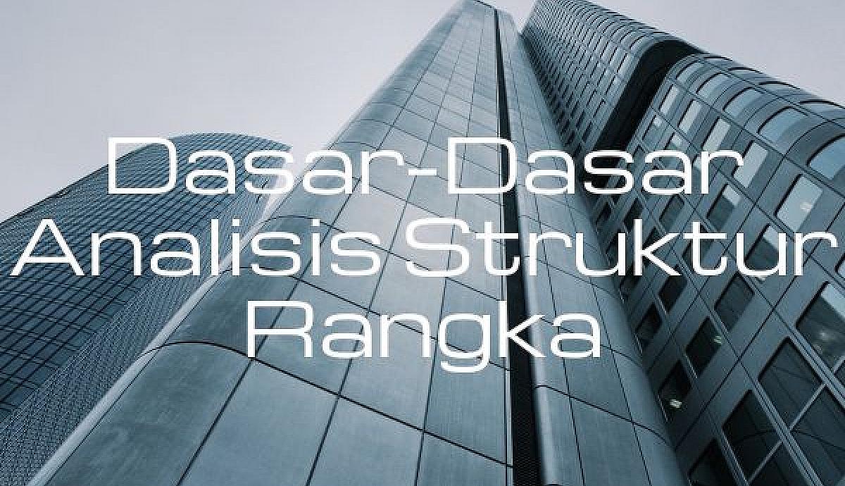 Dasar-Dasar Analisis Struktur Rangka