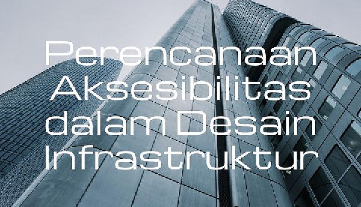 Perencanaan Aksesibilitas dalam Desain Infrastruktur