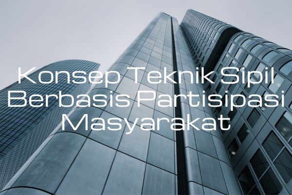 Konsep Teknik Sipil Berbasis Partisipasi Masyarakat