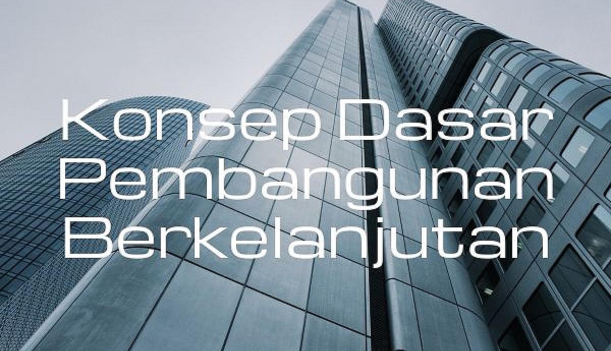 Konsep Dasar Pembangunan Berkelanjutan