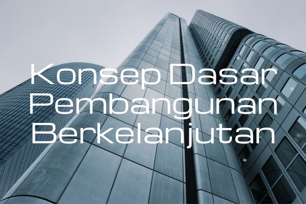Konsep Dasar Pembangunan Berkelanjutan