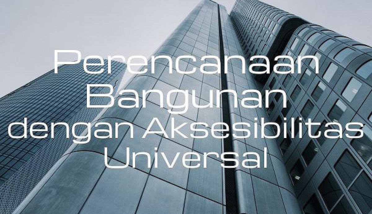 Perencanaan Bangunan dengan Aksesibilitas Universal
