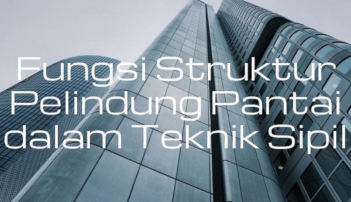 Fungsi Struktur Pelindung Pantai dalam Teknik Sipil