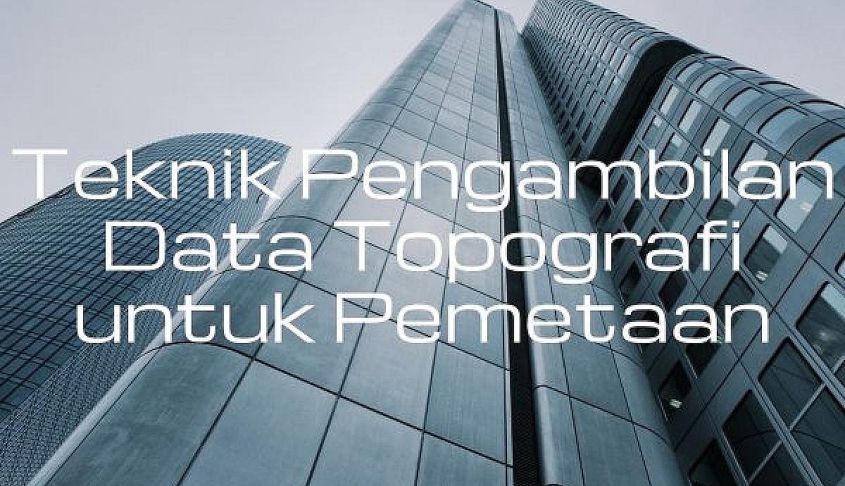 Teknik Pengambilan Data Topografi untuk Pemetaan