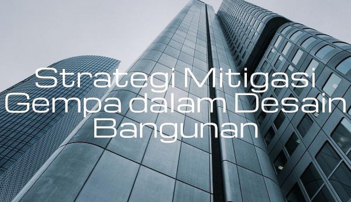 Strategi Mitigasi Gempa dalam Desain Bangunan