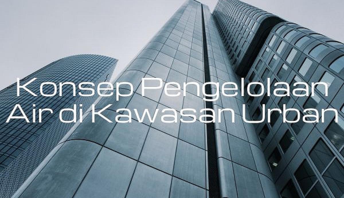Konsep Pengelolaan Air di Kawasan Urban