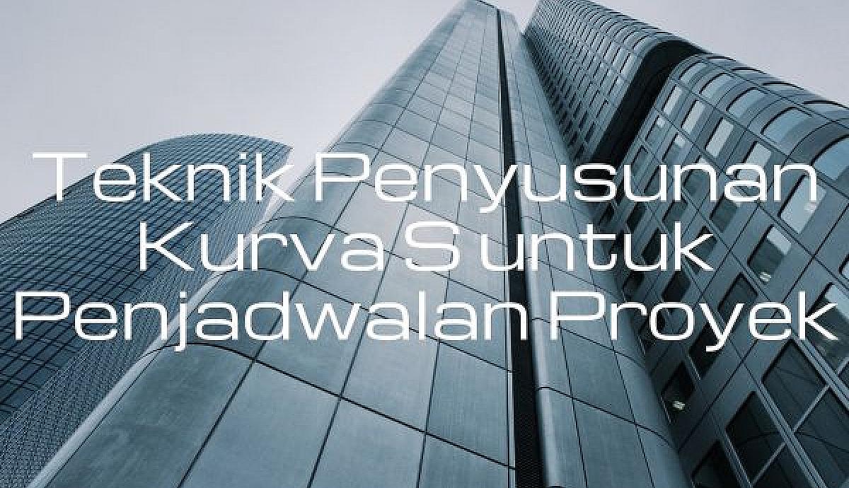 Teknik Penyusunan Kurva S untuk Penjadwalan Proyek