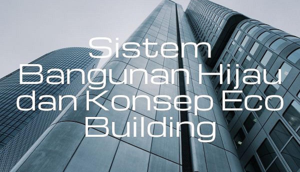Sistem Bangunan Hijau dan Konsep Eco Building