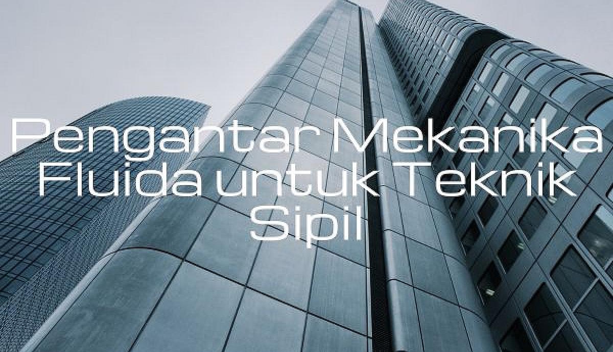 Pengantar Mekanika Fluida untuk Teknik Sipil