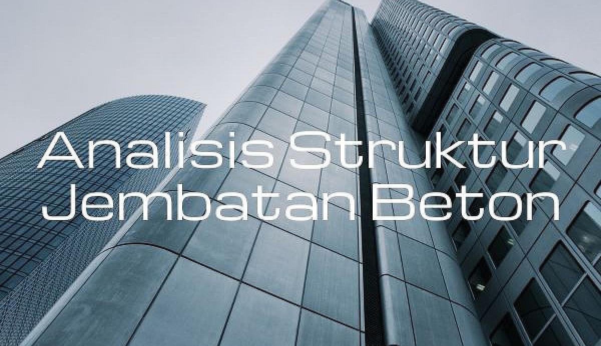 Analisis Struktur Jembatan Beton