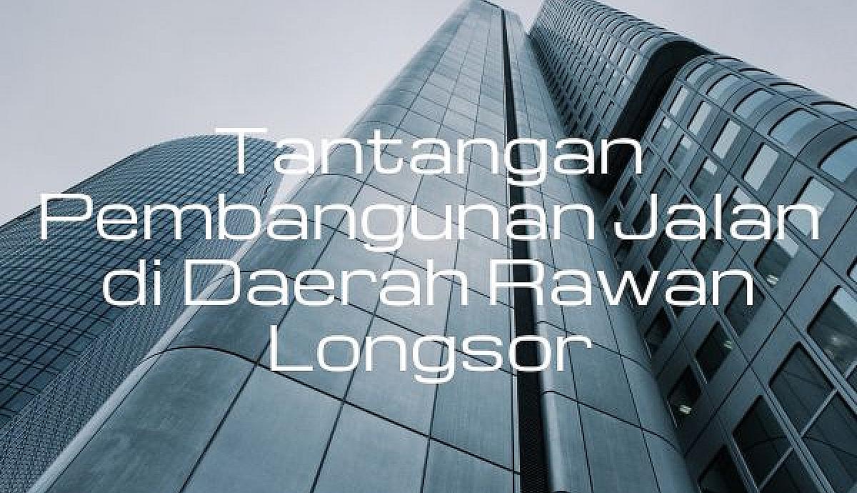Tantangan Pembangunan Jalan di Daerah Rawan Longsor
