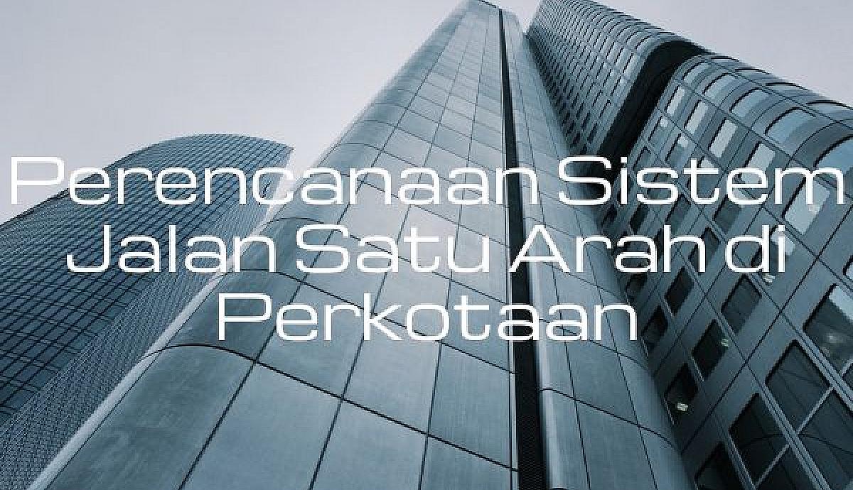 Perencanaan Sistem Jalan Satu Arah di Perkotaan