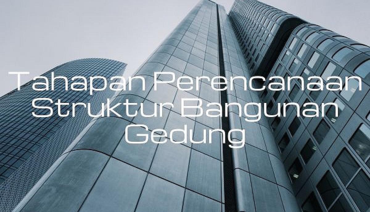 Tahapan Perencanaan Struktur Bangunan Gedung