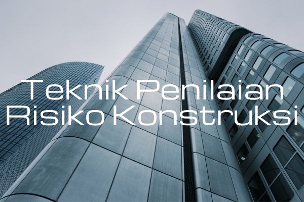 Teknik Penilaian Risiko Konstruksi