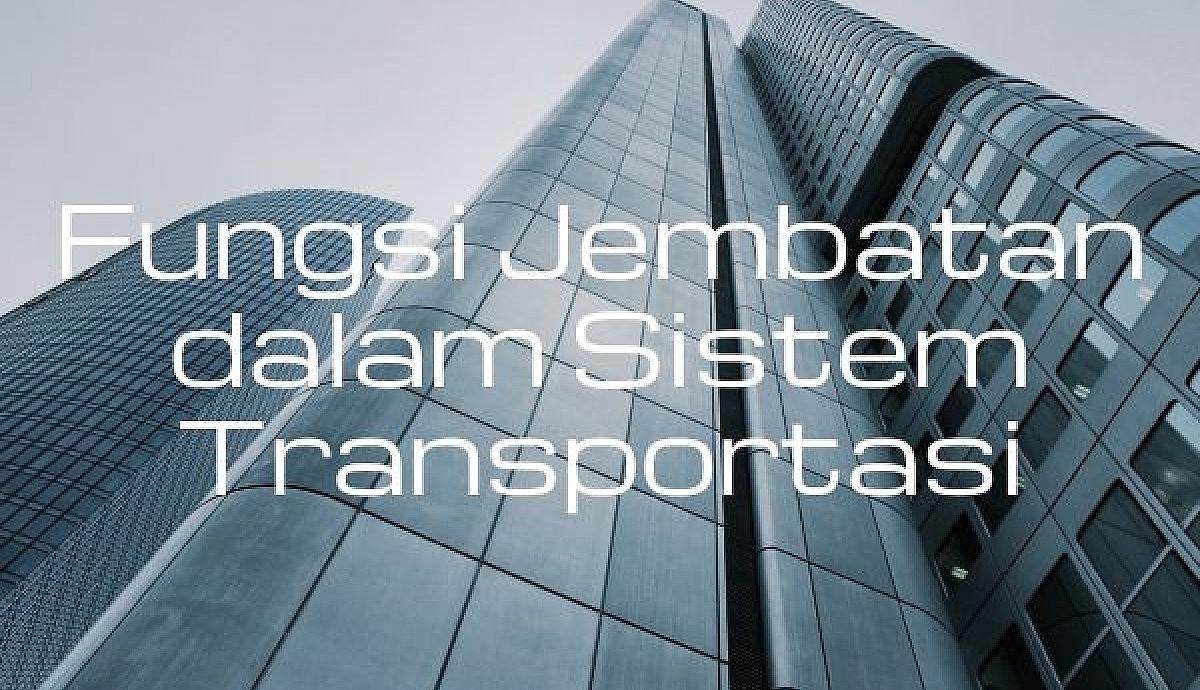 Fungsi Jembatan dalam Sistem Transportasi