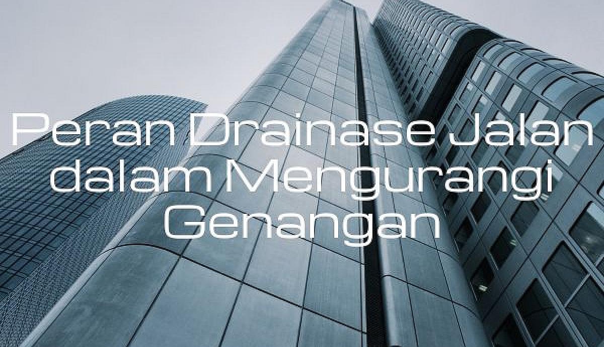 Peran Drainase Jalan dalam Mengurangi Genangan