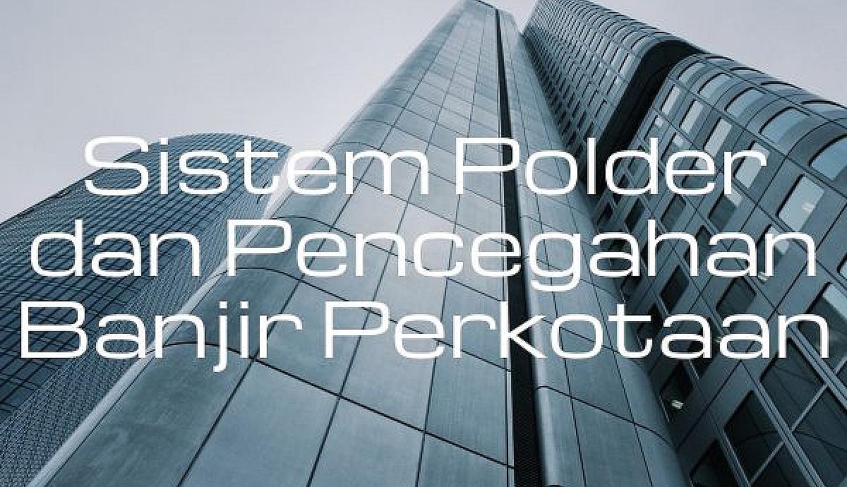 Sistem Polder dan Pencegahan Banjir Perkotaan