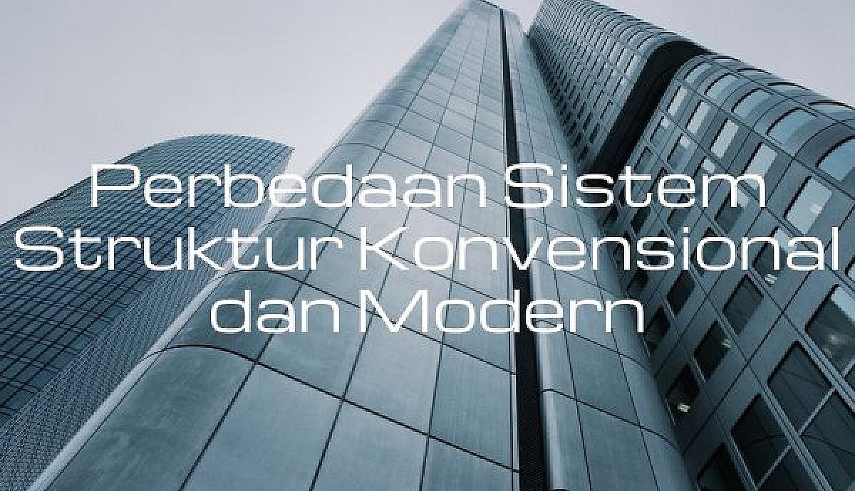 Perbedaan Sistem Struktur Konvensional dan Modern