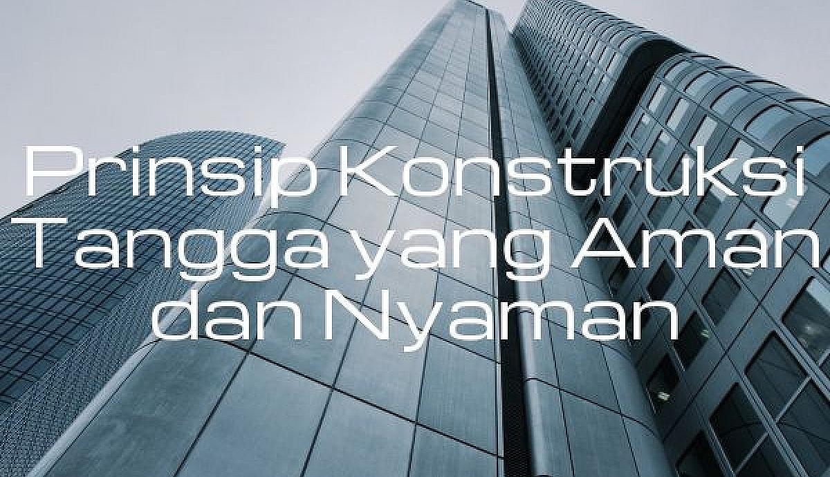 Prinsip Konstruksi Tangga yang Aman dan Nyaman