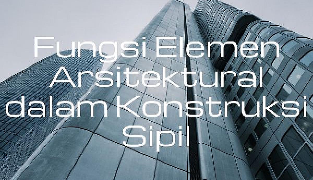 Fungsi Elemen Arsitektural dalam Konstruksi Sipil
