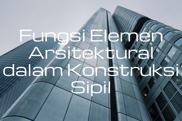 Fungsi Elemen Arsitektural dalam Konstruksi Sipil