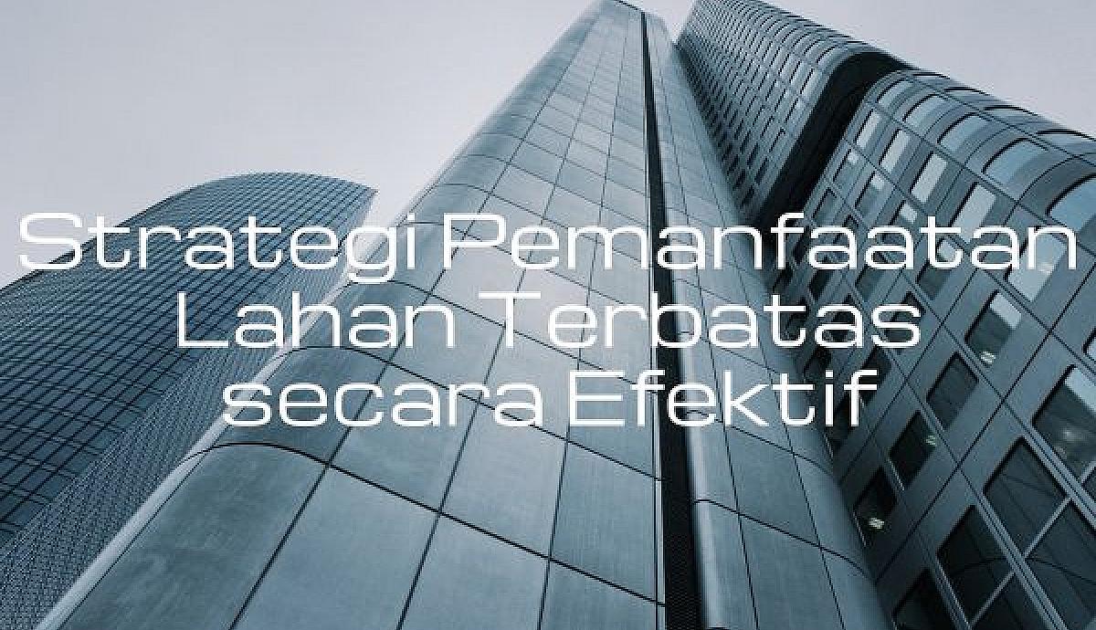 Strategi Pemanfaatan Lahan Terbatas secara Efektif