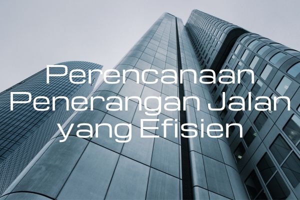 Perencanaan Penerangan Jalan yang Efisien