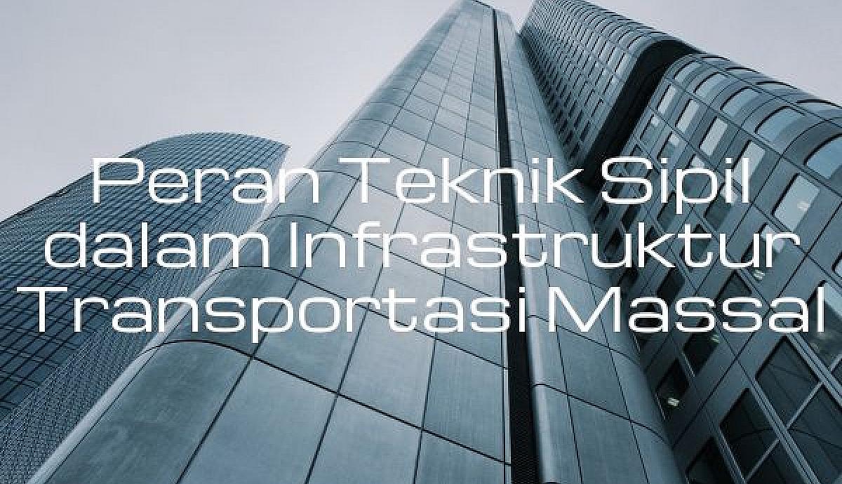Peran Teknik Sipil dalam Infrastruktur Transportasi Massal