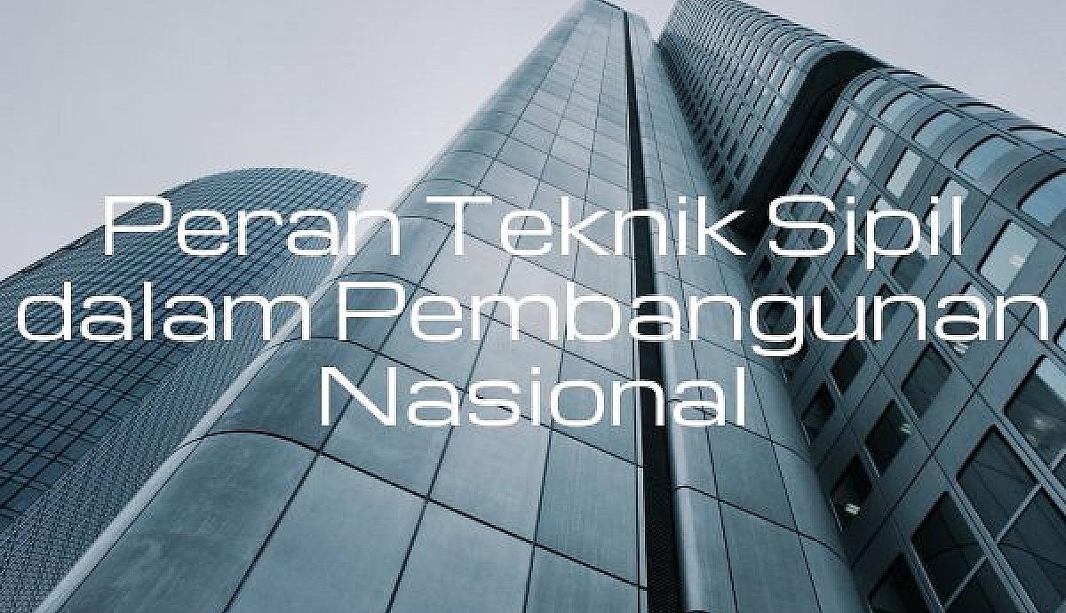 Peran Teknik Sipil dalam Pembangunan Nasional