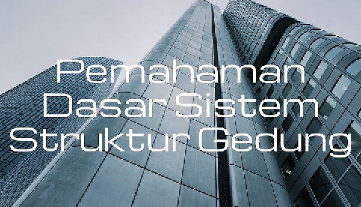 Pemahaman Dasar Sistem Struktur Gedung