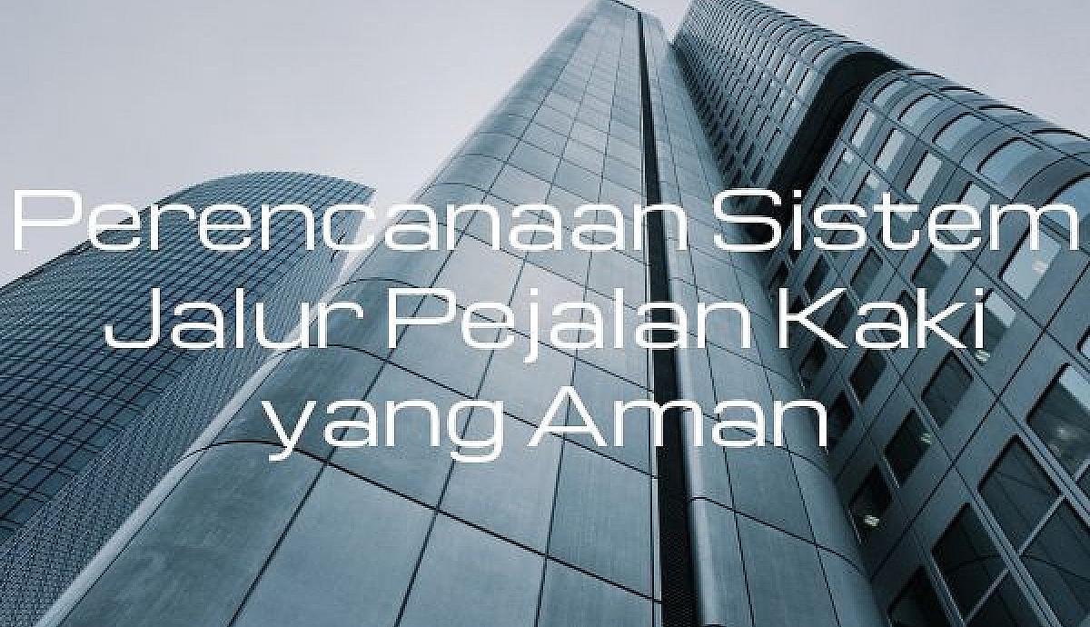 Perencanaan Sistem Jalur Pejalan Kaki yang Aman