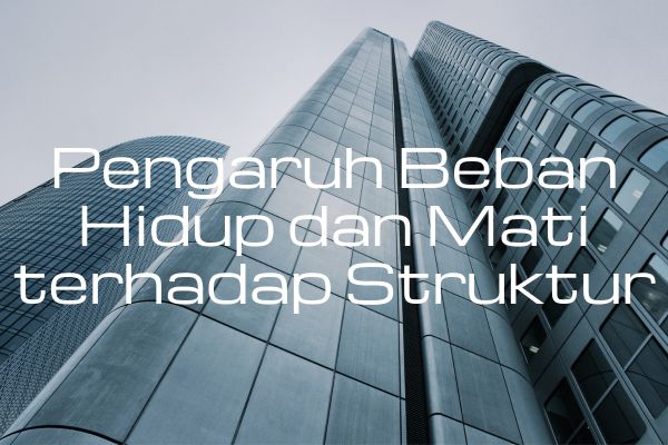 Pengaruh Beban Hidup dan Mati terhadap Struktur