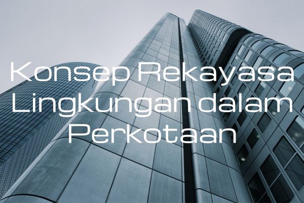 Konsep Rekayasa Lingkungan dalam Perkotaan
