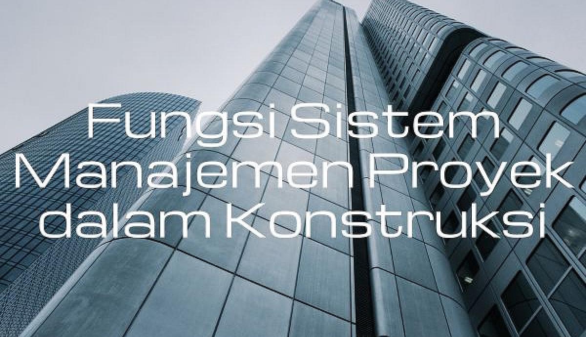 Fungsi Sistem Manajemen Proyek dalam Konstruksi