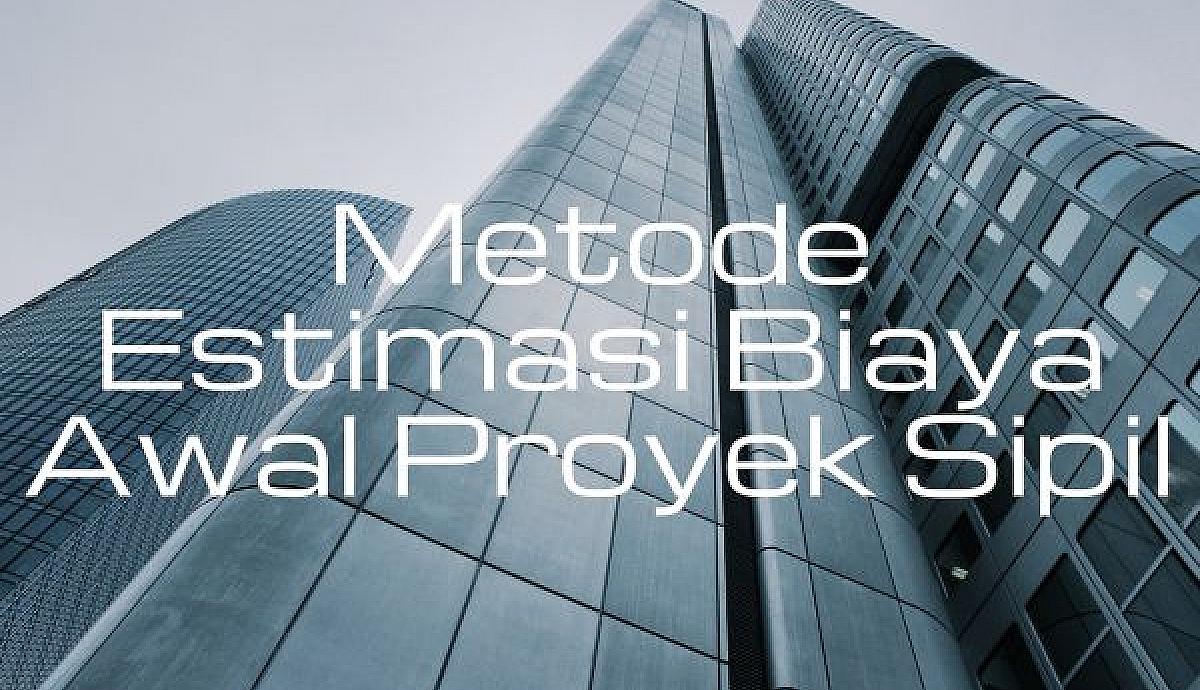 Metode Estimasi Biaya Awal Proyek Sipil