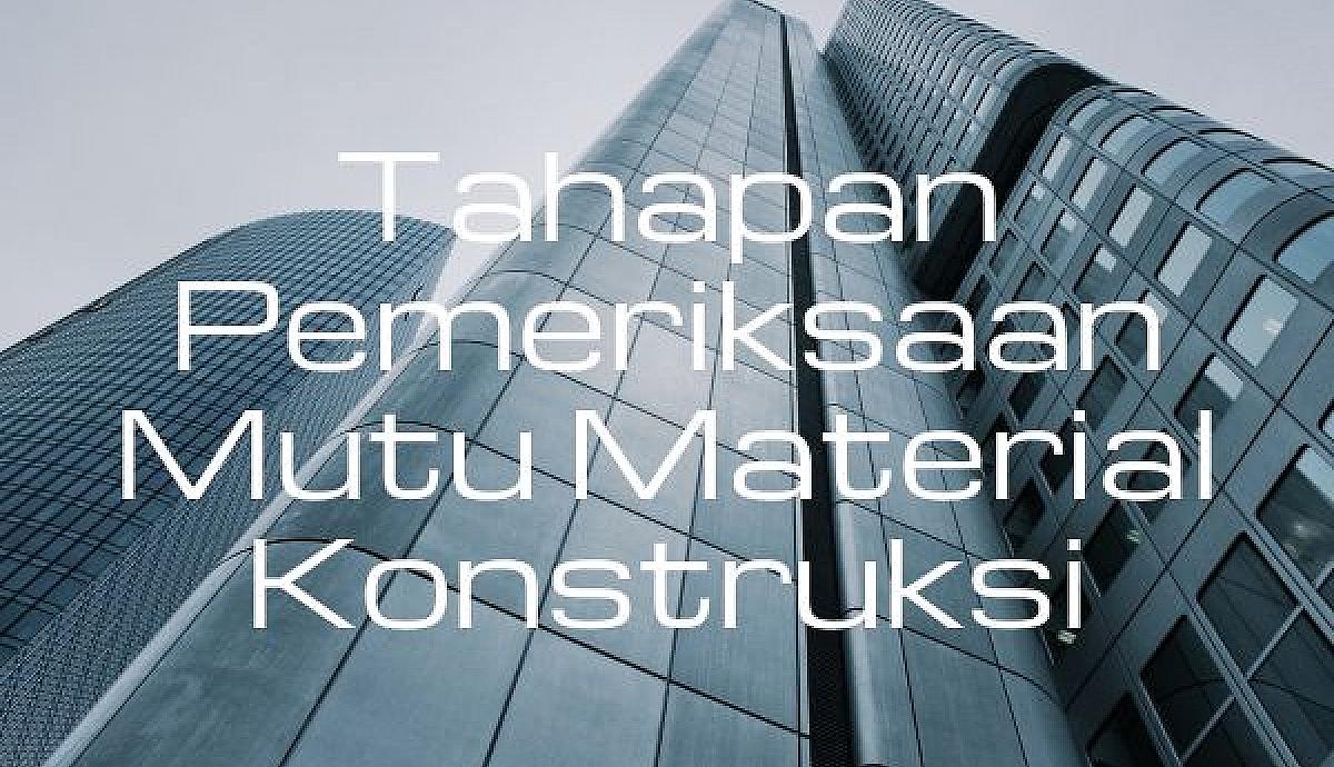 Tahapan Pemeriksaan Mutu Material Konstruksi