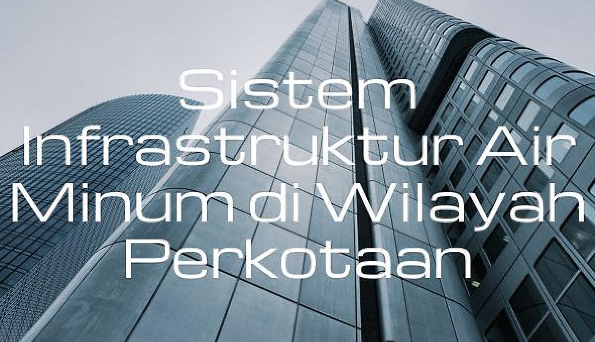 Sistem Infrastruktur Air Minum di Wilayah Perkotaan