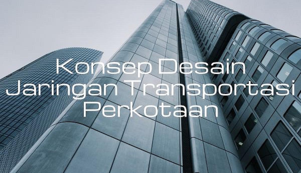 Konsep Desain Jaringan Transportasi Perkotaan