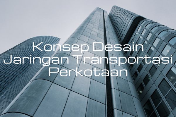 Konsep Desain Jaringan Transportasi Perkotaan