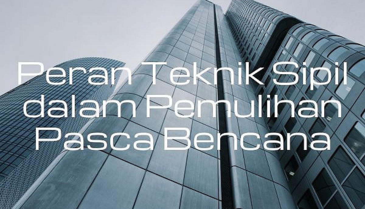 Peran Teknik Sipil dalam Pemulihan Pasca Bencana
