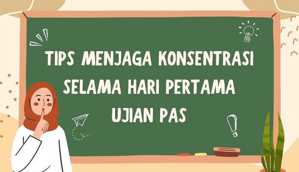Tips Menjaga Konsentrasi Selama Hari Pertama Ujian PAS